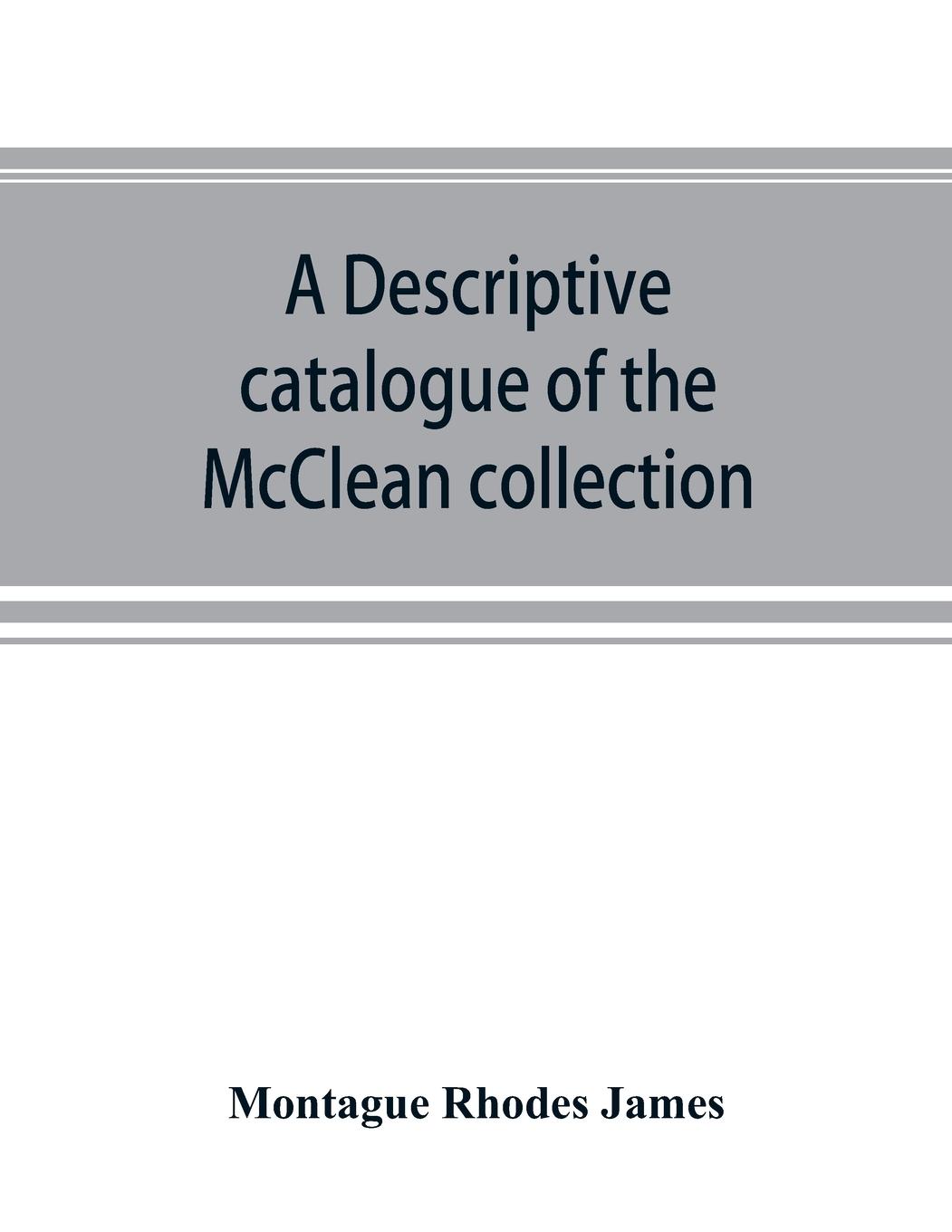 Vorderes Coverbild A descriptive catalogue of the McClean collection of manuscripts in the Fitzwilliam museum