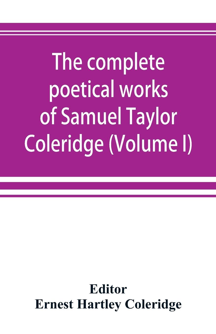 Vorderes Coverbild The complete poetical works of Samuel Taylor Coleridge, including poems and versions of poems now published for the first time (Volume I) Poems