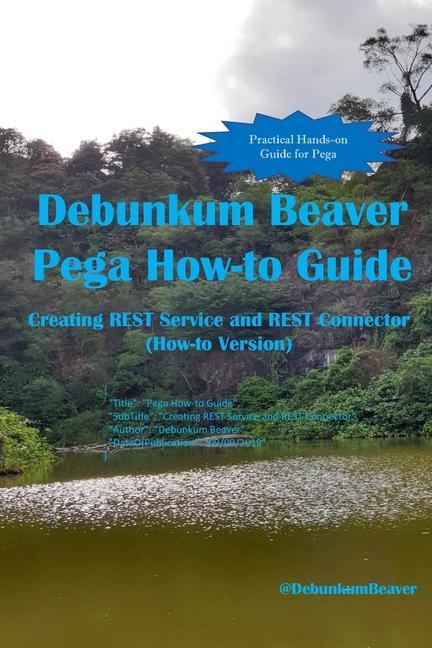 Vorderes Coverbild Debunkum Beaver Pega How-to Guide: Creating REST Service and REST Connector (How-to Version)