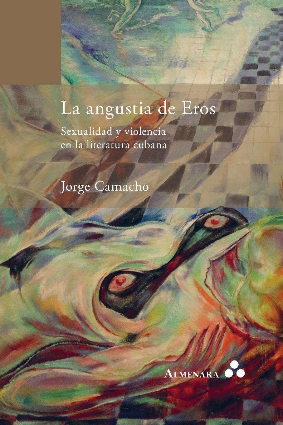 Vorderes Coverbild La angustia de Eros. Sexualidad y violencia en la literatura cubana