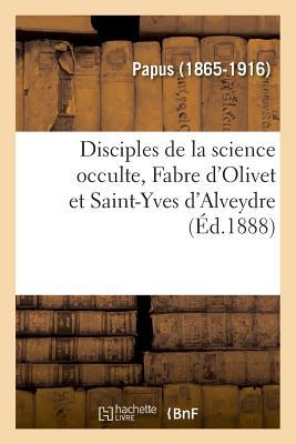 Vorderes Coverbild Disciples de la Science Occulte, Fabre d'Olivet Et Saint-Yves d'Alveydre