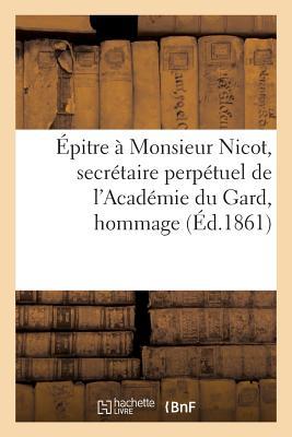 Vorderes Coverbild Épitre À Monsieur Nicot, Secrétaire Perpétuel de l'Académie Du Gard, Hommage À l'Académie de Nîmes