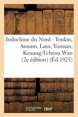 Vorderes Coverbild Indochine Du Nord: Tonkin, Annam, Laos, Yunnan, Kouang-Tchéou WAN (2e Édition)
