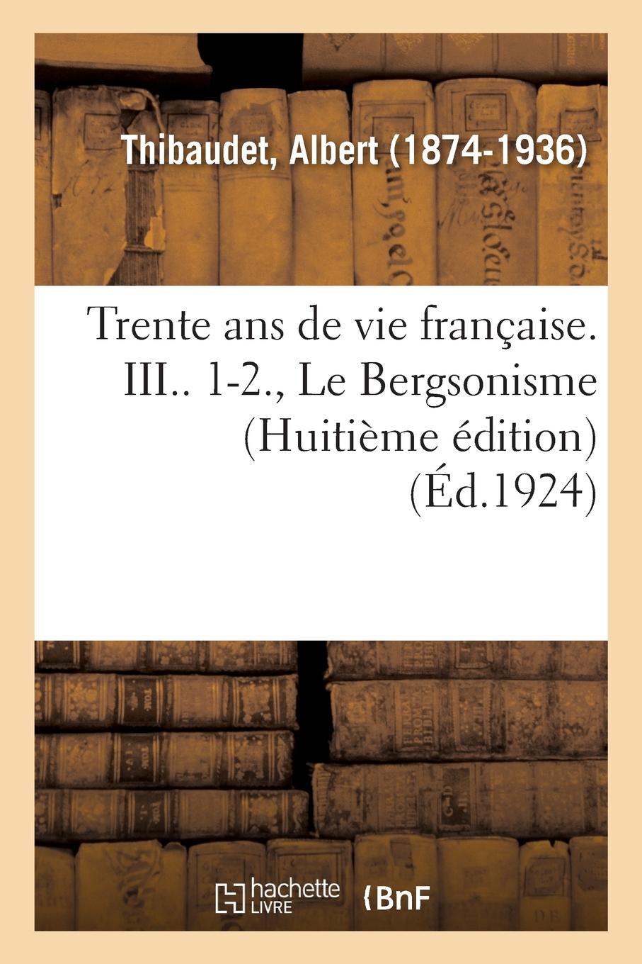 Vorderes Coverbild Trente ANS de Vie Française. III.. 1-2., Le Bergsonisme (Huitième Édition)