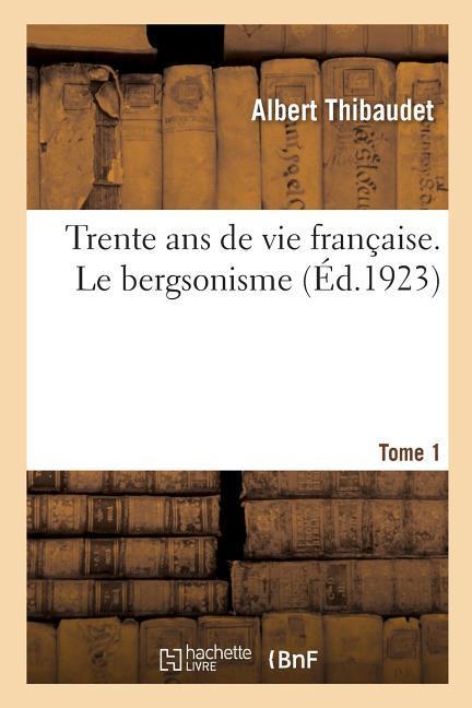Vorderes Coverbild Trente ANS de Vie Française. Le Bergsonisme. Tome 1