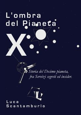 Vorderes Coverbild L'ombra del Pianeta X. Storia del Decimo pianeta, fra servizi segreti ed insider