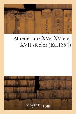 Vorderes Coverbild Athènes Aux Xve, Xvie Et XVII Siècles