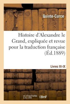 Vorderes Coverbild Histoire d'Alexandre Le Grand, Expliquée Et Revue Pour La Traduction Française. Livres III-IX