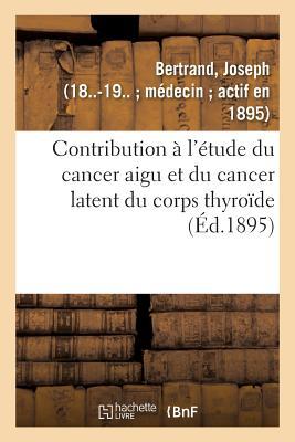 Vorderes Coverbild Contribution À l'Étude Du Cancer Aigu Et Du Cancer Latent Du Corps Thyroïde