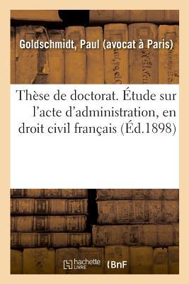 Vorderes Coverbild Thèse de Doctorat. Étude Sur l'Acte d'Administration, En Droit Civil Français