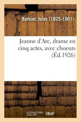 Vorderes Coverbild Jeanne d'Arc, Drame En Cinq Actes, Avec Choeurs