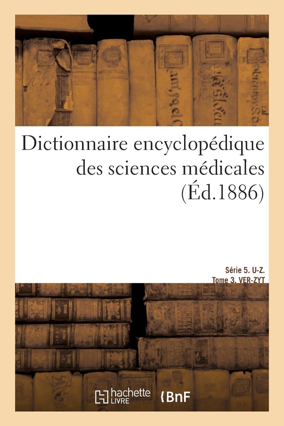 Vorderes Coverbild Dictionnaire Encyclopédique Des Sciences Médicales. Série 5. U-Z. Tome 3. Ver-Zyt