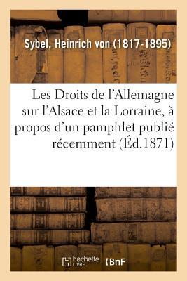 Vorderes Coverbild Les Droits de l'Allemagne Sur l'Alsace Et La Lorraine, À Propos d'Un Pamphlet Publié Récemment