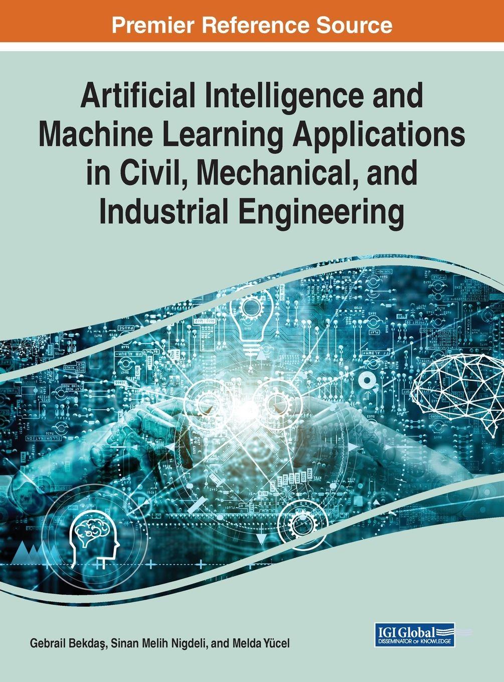 Vorderes Coverbild Artificial Intelligence and Machine Learning Applications in Civil, Mechanical, and Industrial Engineering