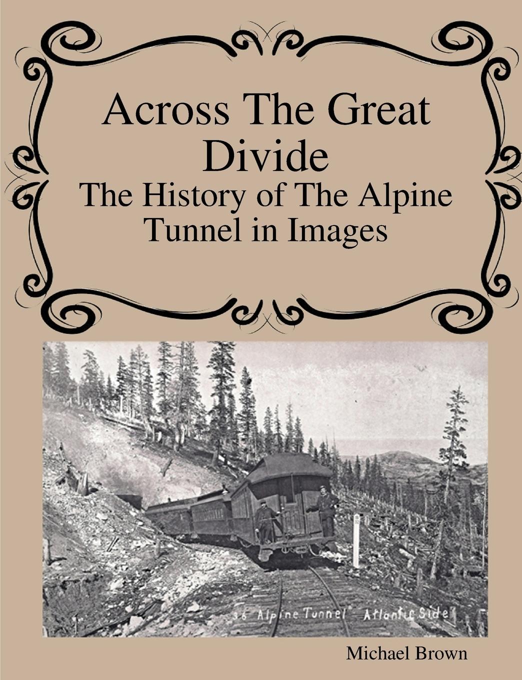 Vorderes Coverbild Across The Great Divide The History of Alpine Tunnel In Images