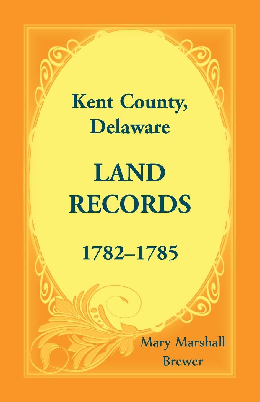 Vorderes Coverbild Kent County, Delaware Land Records, 1782-1785