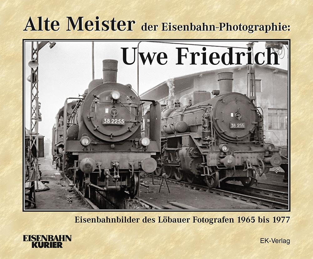 Vorderes Coverbild Alte Meister der Eisenbahn-Photographie: Uwe Friedrich