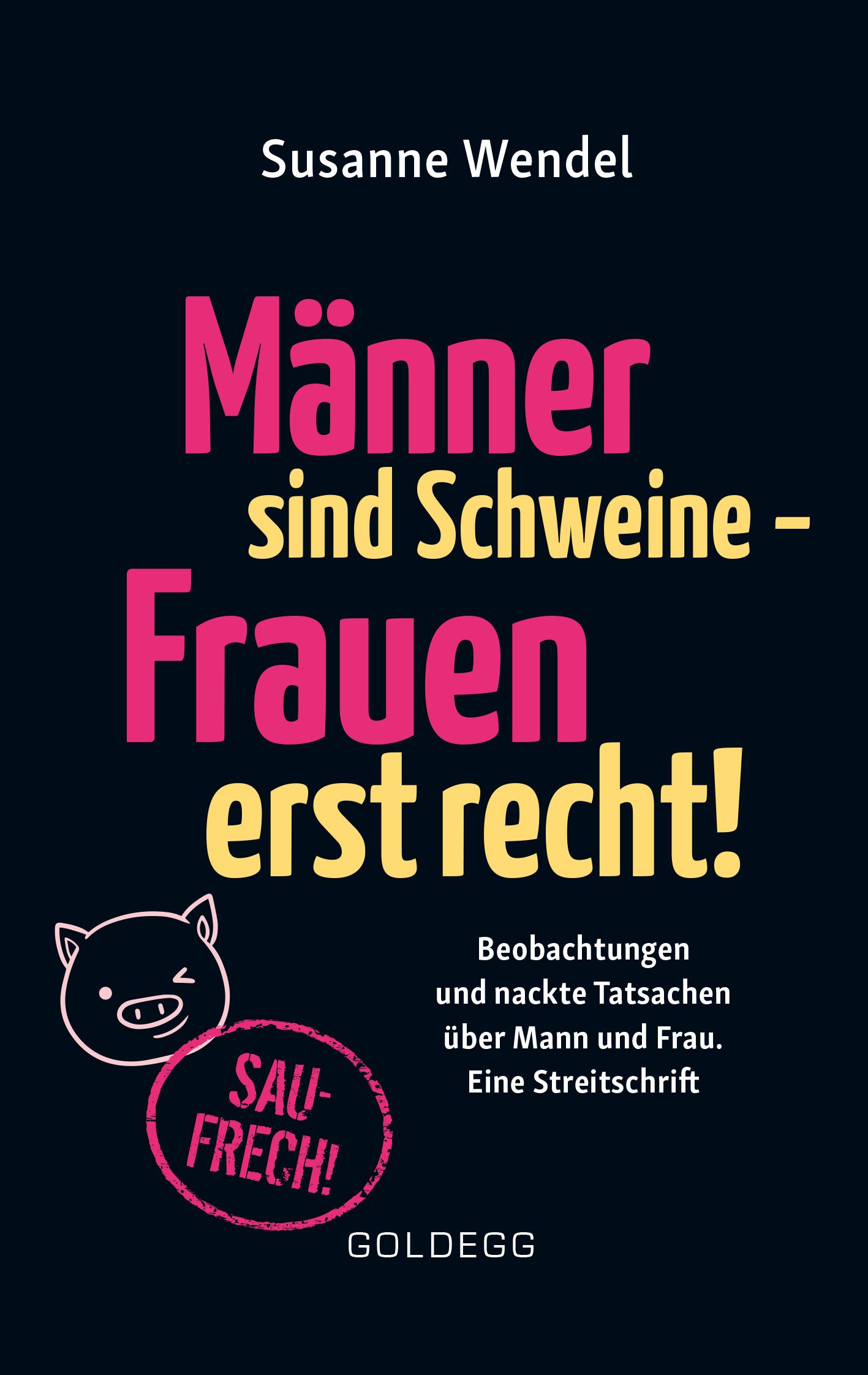 Vorderes Coverbild Männer sind Schweine - Frauen erst recht! Beobachtungen und nackte Tatsachen über Mann und Frau. Eine Streitschrift. Geschlechterrollen aufbrechen - Gleichberechtigung & echte Partnerschaft leben!