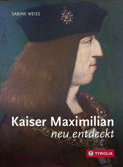 Vorderes Coverbild Kaiser Maximilian neu entdeckt
