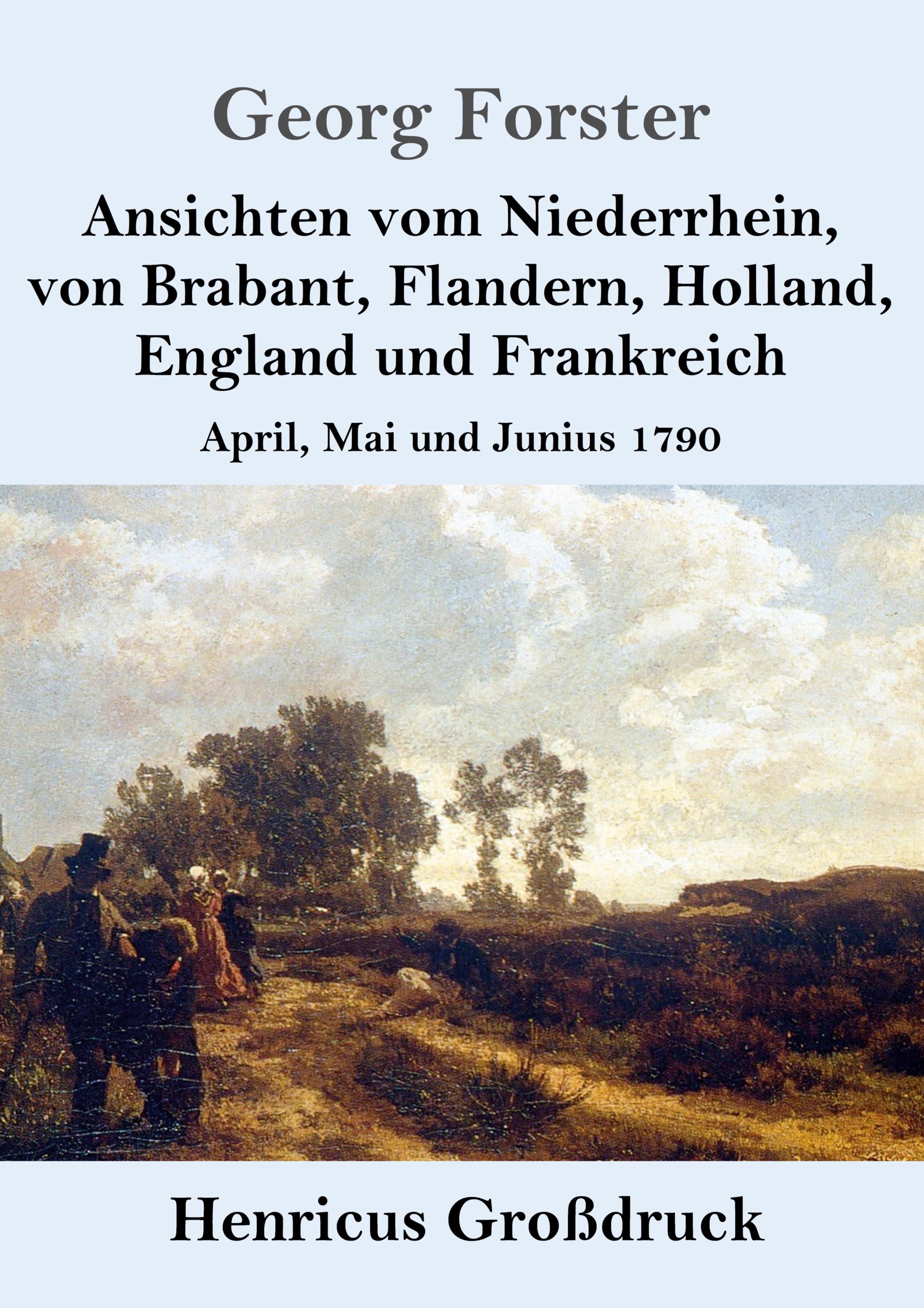 Vorderes Coverbild Ansichten vom Niederrhein, von Brabant, Flandern, Holland, England und Frankreich (Großdruck)