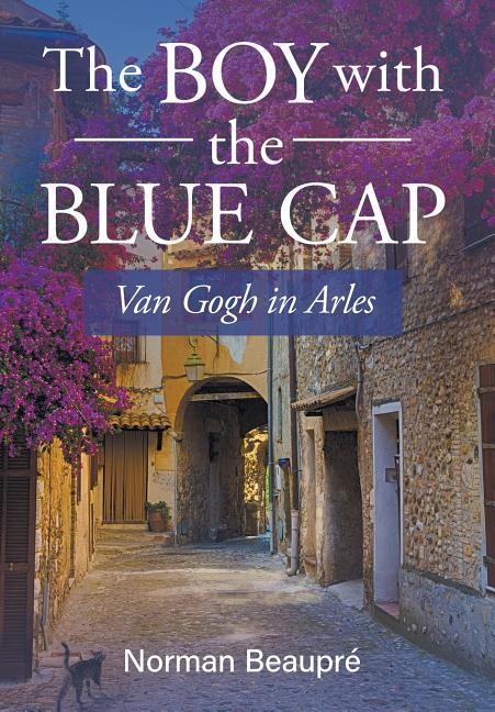 Vorderes Coverbild The Boy With the Blue Cap: Van Gogh in Arles