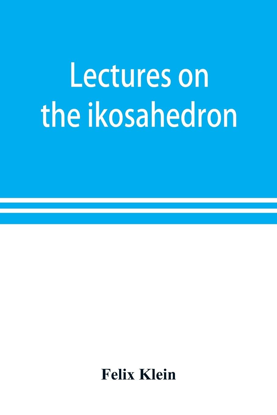 Vorderes Coverbild Lectures on the ikosahedron and the solution of equations of the fifth degree