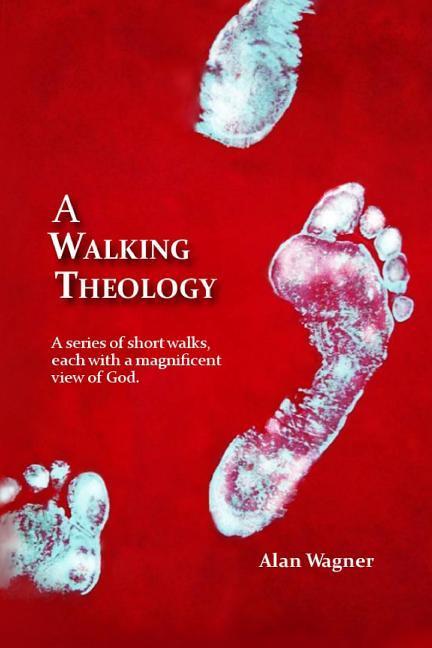 Vorderes Coverbild A Walking Theology: A series of short walks with magnificent views of God