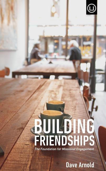 Vorderes Coverbild Building Friendships: The Foundation For Missional Engagement