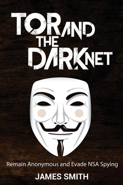 Vorderes Coverbild Tor and The Dark Net: Remain Anonymous and Evade NSA Spying