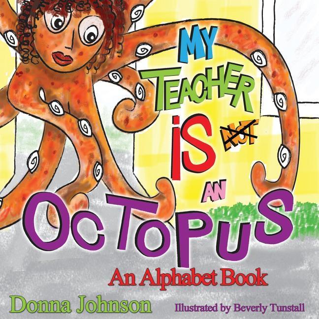 Vorderes Coverbild My Teacher is Not an Octopus: An Alphabet Book