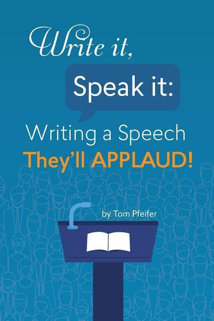 Vorderes Coverbild Write it, Speak it: Writing a Speech They?ll APPLAUD!