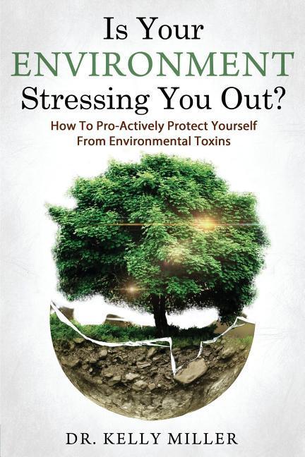 Vorderes Coverbild Is Your Environment Stressing You Out?: How to Pro-Actively Protect Yourself From Environmental Toxins