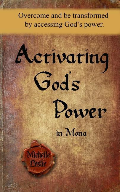 Vorderes Coverbild Activating God's Power in Mona: Overcome and be transformed by accessing God's power.