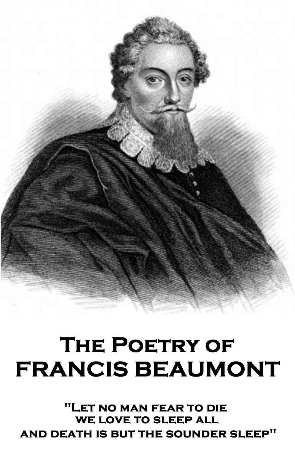 Vorderes Coverbild The Poetry of Francis Beaumont: "Let no man fear to die, we love to sleep all, and death is but the sounder sleep"