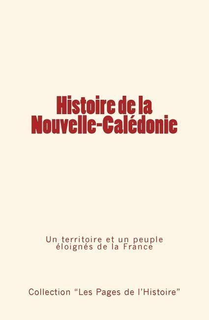 Vorderes Coverbild Histoire de la Nouvelle-Calédonie: Un territoire et un peuple éloignés de la France