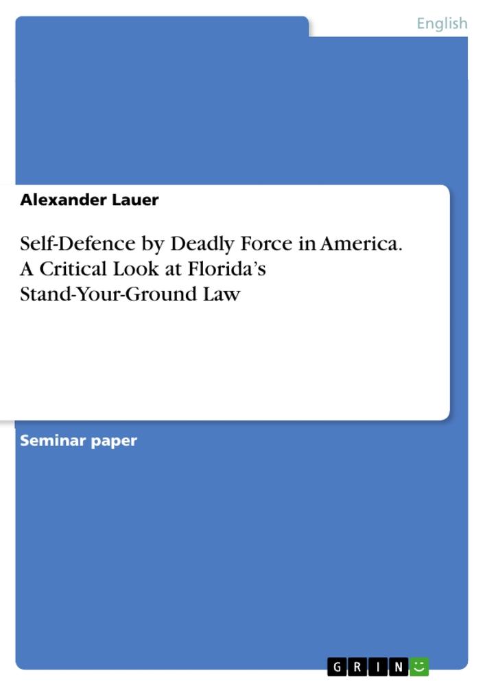 Vorderes Coverbild Self-Defence by Deadly Force in America. A Critical Look at Florida's Stand-Your-Ground Law