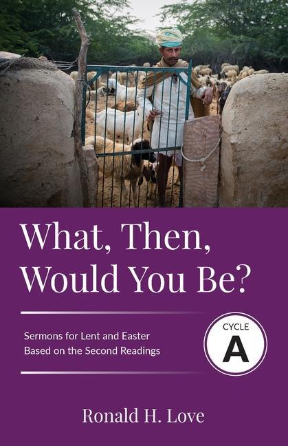 Vorderes Coverbild What, Then, Would You Be?: Cycle A Sermons Based on Second Lesson sermons for Lent & Easter