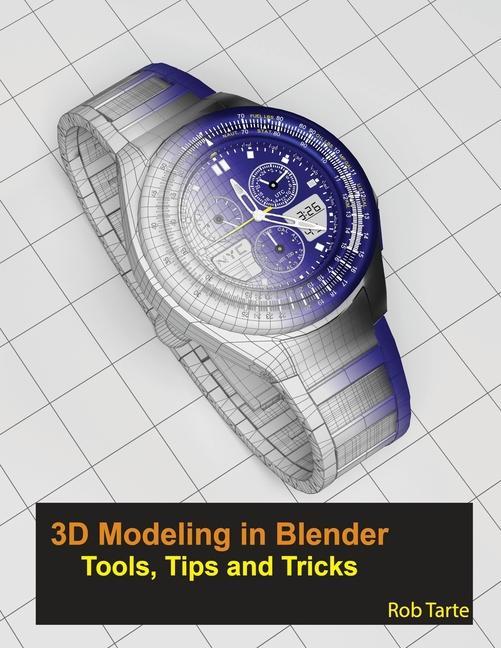 Vorderes Coverbild 3D Modeling in Blender - Tools, Tips and Tricks