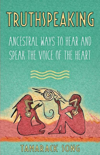 Vorderes Coverbild Truthspeaking: Ancestral Ways to Hear and Speak the Voice of the Heart