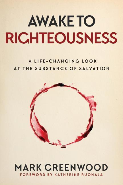 Vorderes Coverbild Awake to Righteousness: A Life-Changing Look at the Substance of Salvation