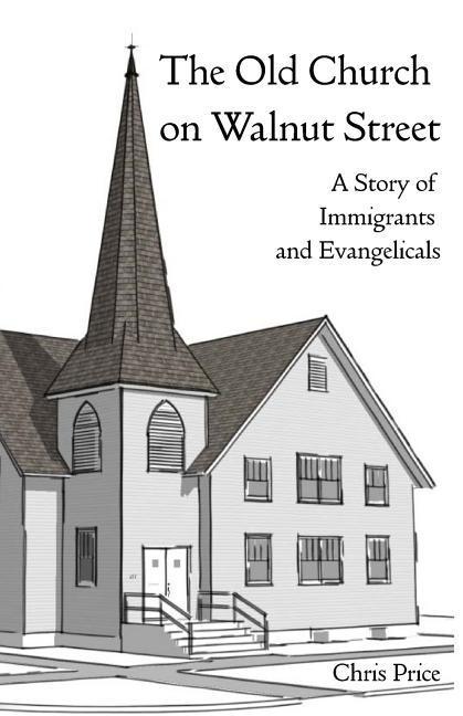Vorderes Coverbild The Old Church on Walnut Street: A Story of Immigrants and Evangelicals
