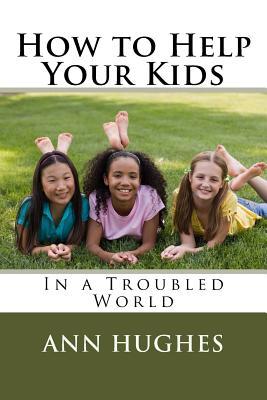 Vorderes Coverbild How to Help Your Kids: Better Parenting in a troubled World