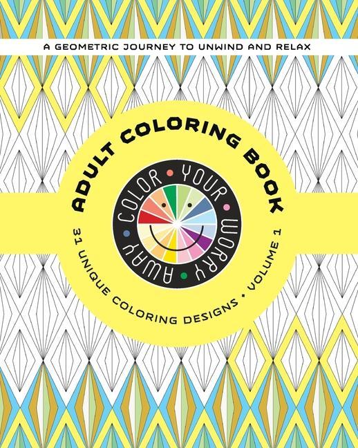 Vorderes Coverbild Color Your Worry Away Adult Coloring Book: 31 Unique Coloring Designs