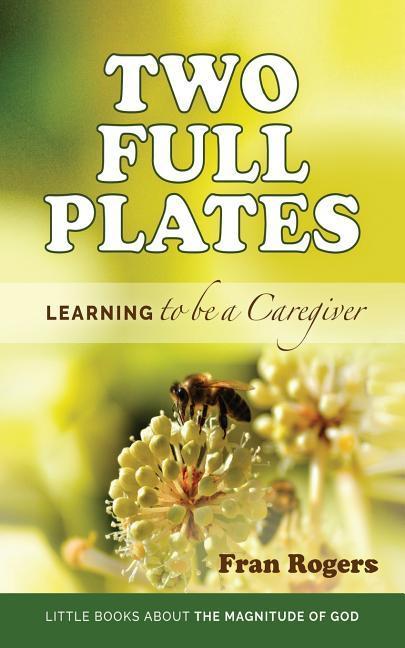 Vorderes Coverbild Two Full Plates: Learning to be a Caregiver