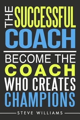 Vorderes Coverbild The Successful Coach: Become The Coach Who Creates Champions