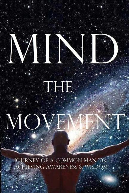 Vorderes Coverbild Mind, the Movement: Journey of a common man to achieving awareness and wisdom