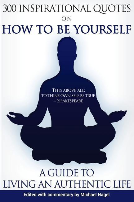 Vorderes Coverbild How to Be Yourself: 300 Inspirational Quotes, A Guide to Living an Authentic Life