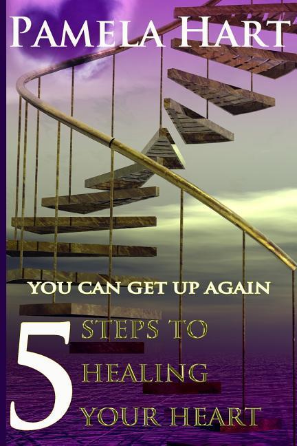 Vorderes Coverbild 5 Steps To Healing Your Heart: You Can Get Up Again