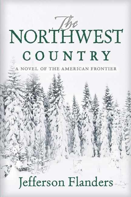 Vorderes Coverbild The Northwest Country: A novel of the American frontier