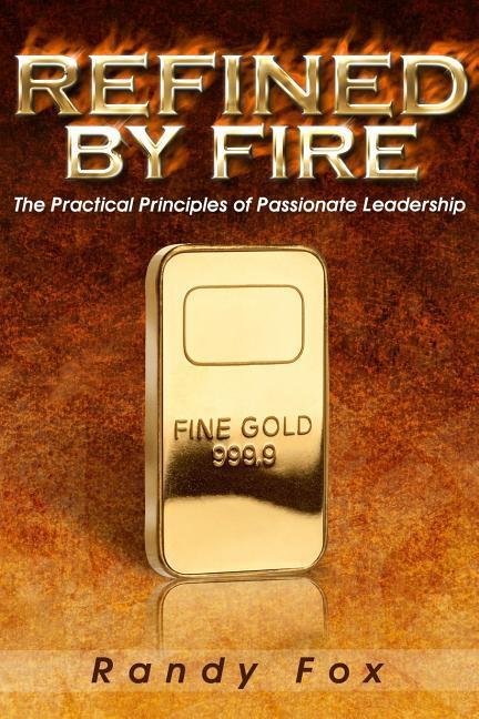 Vorderes Coverbild Refined by Fire: The Practical Principles of Passionate Leadership